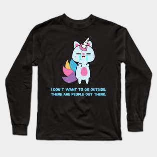 Unicorn Cat I Don't Want To Go Outside There Are People Outside Long Sleeve T-Shirt